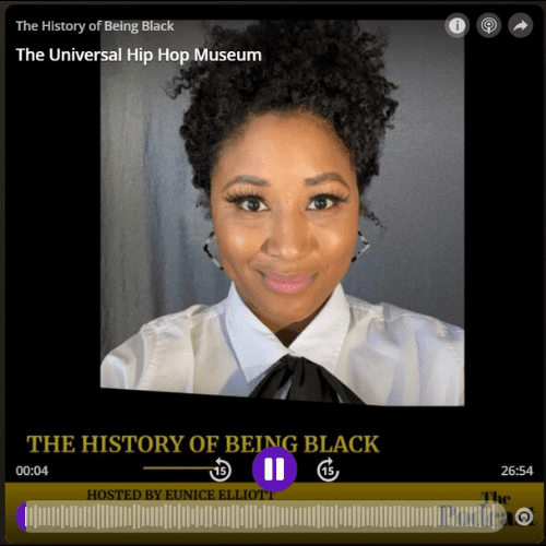 The History of Being Black podcast Omny Studio Eunice Elliott host Rocky Bucano guest Universal Hip Hop Museum